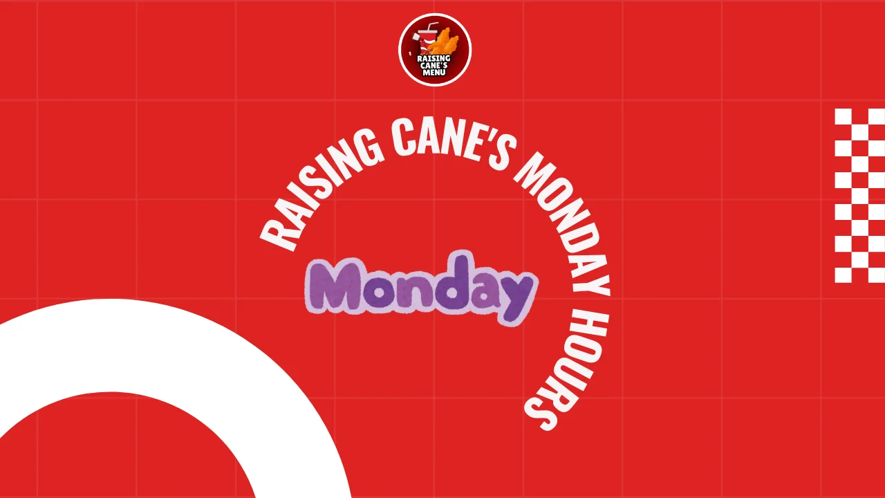 Raising Cane’s Monday hours sign with opening and closing times—check when your favorite chicken spot is ready to serve and plan your visit today!